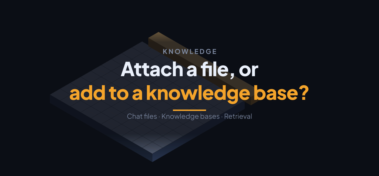 Attach a File to Chat, or Add to a Knowledge Base?